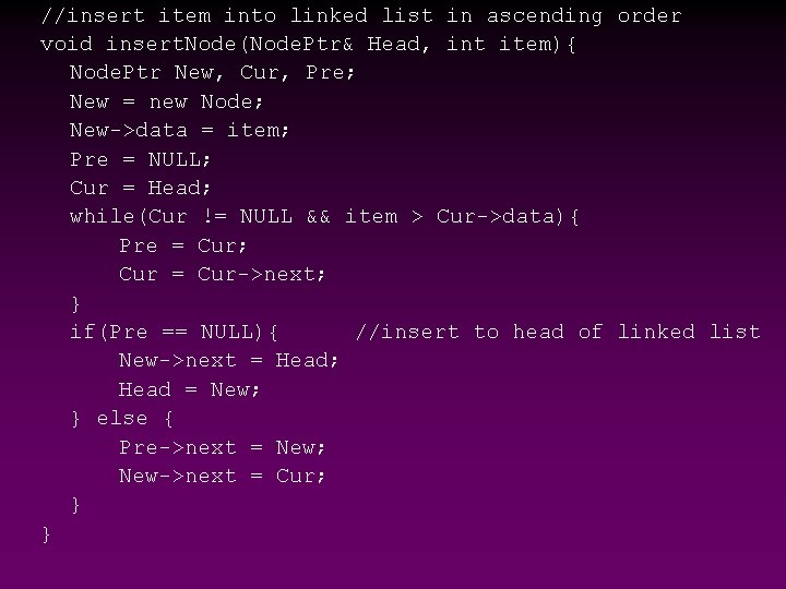 //insert item into linked list in ascending order void insert. Node(Node. Ptr& Head, int