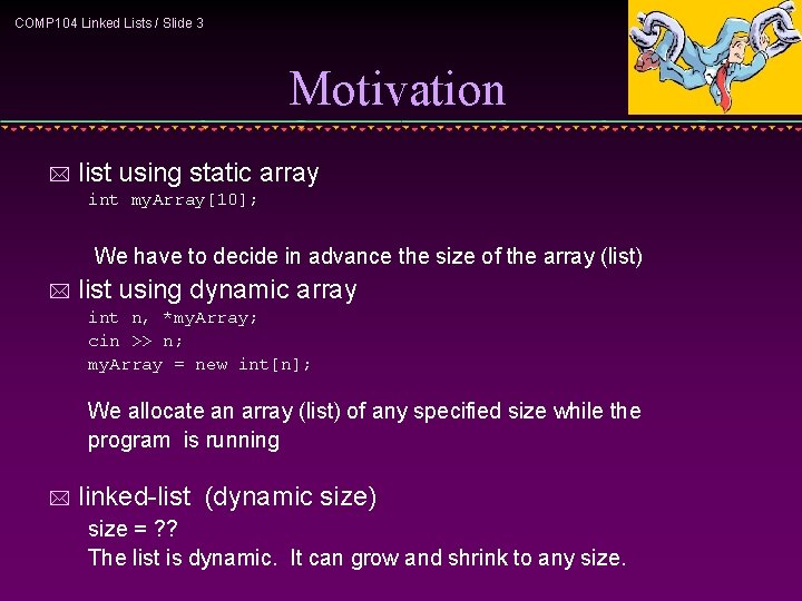 COMP 104 Linked Lists / Slide 3 Motivation * list using static array int