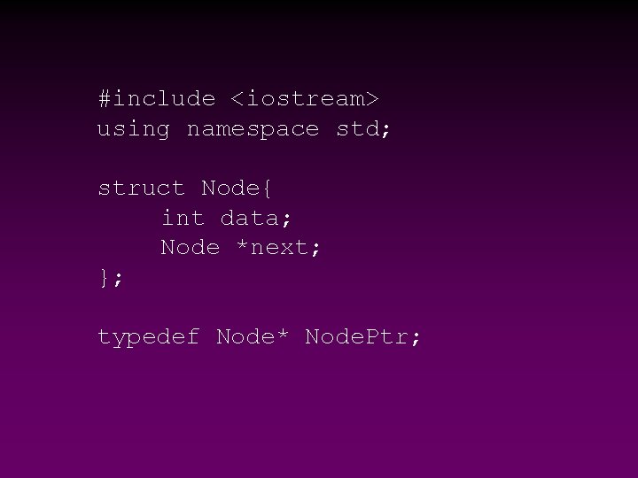 #include <iostream> using namespace std; struct Node{ int data; Node *next; }; typedef Node*