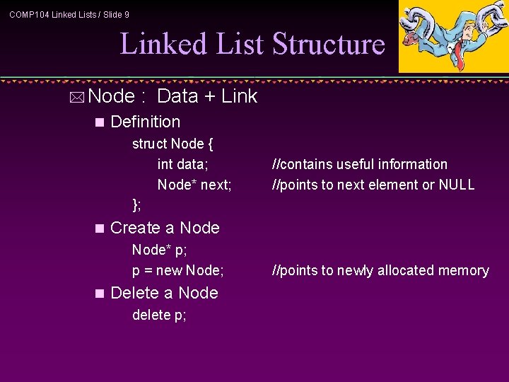 COMP 104 Linked Lists / Slide 9 Linked List Structure * Node n :