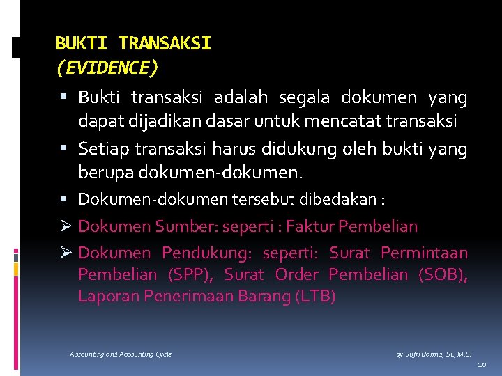 BUKTI TRANSAKSI (EVIDENCE) Bukti transaksi adalah segala dokumen yang dapat dijadikan dasar untuk mencatat