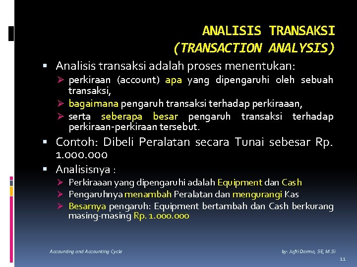 ANALISIS TRANSAKSI (TRANSACTION ANALYSIS) Analisis transaksi adalah proses menentukan: Ø perkiraan (account) apa yang