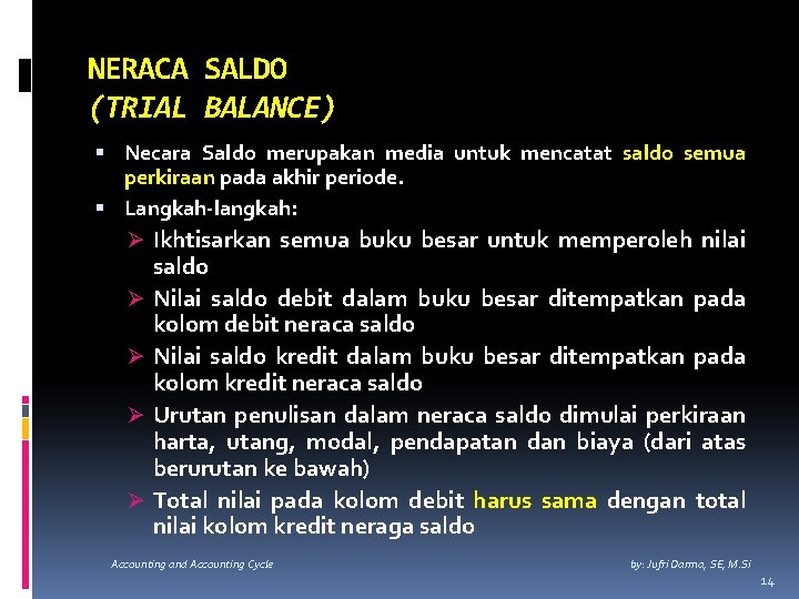 NERACA SALDO (TRIAL BALANCE) Necara Saldo merupakan media untuk mencatat saldo semua perkiraan pada