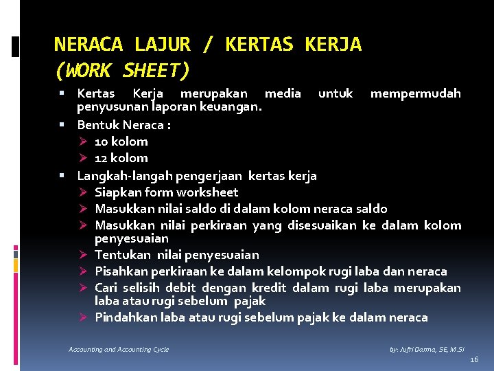 NERACA LAJUR / KERTAS KERJA (WORK SHEET) Kertas Kerja merupakan media untuk mempermudah penyusunan