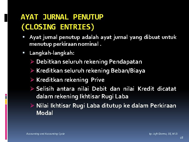 AYAT JURNAL PENUTUP (CLOSING ENTRIES) Ayat jurnal penutup adalah ayat jurnal yang dibuat untuk
