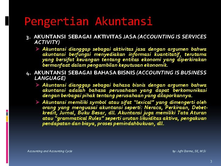 Pengertian Akuntansi 3. AKUNTANSI SEBAGAI AKTIVITAS JASA (ACCOUNTING IS SERVICES ACTIVITY) Ø Akuntansi dianggap
