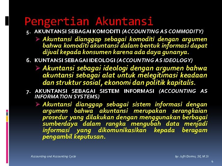 Pengertian Akuntansi 5. AKUNTANSI SEBAGAI KOMODITI (ACCOUNTING AS COMMODITY) Ø Akuntansi dianggap sebagai komoditi