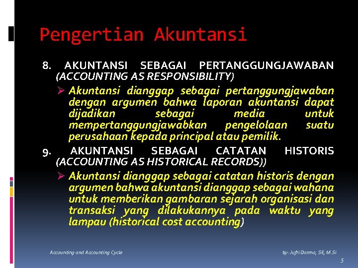 Pengertian Akuntansi 8. AKUNTANSI SEBAGAI PERTANGGUNGJAWABAN (ACCOUNTING AS RESPONSIBILITY) Ø Akuntansi dianggap sebagai pertanggungjawaban