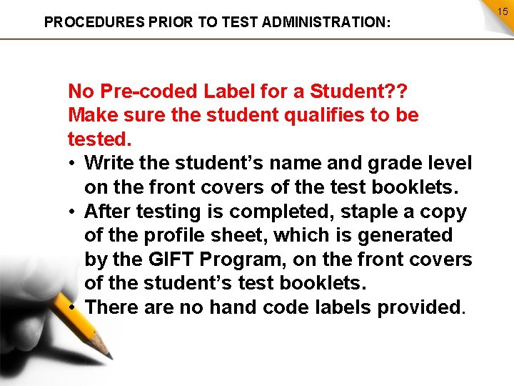 PROCEDURES PRIOR TO TEST ADMINISTRATION: No Pre-coded Label for a Student? ? Make sure