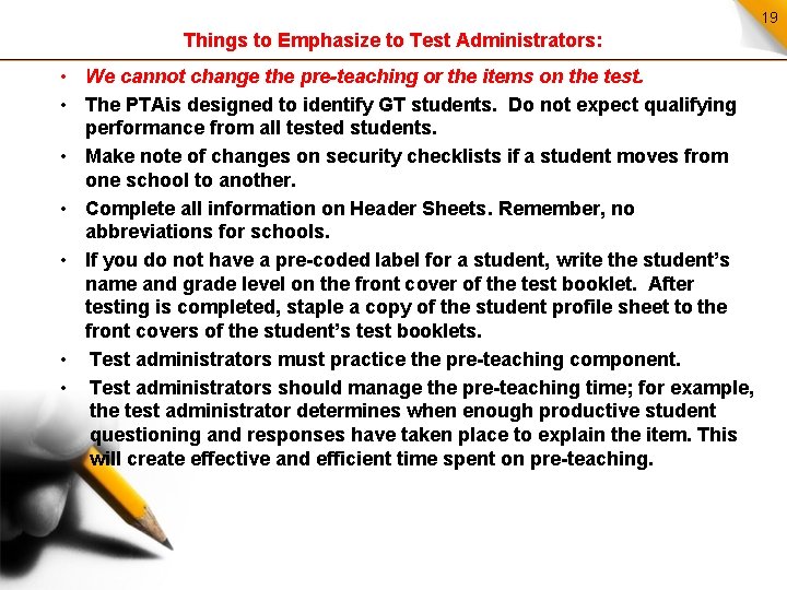 19 Things to Emphasize to Test Administrators: • We cannot change the pre-teaching or