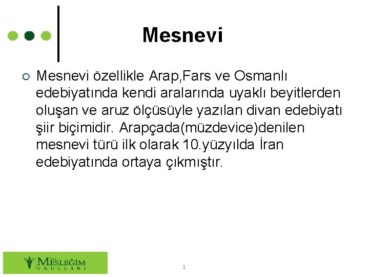 Mesnevi ○ Mesnevi özellikle Arap, Fars ve Osmanlı edebiyatında kendi aralarında uyaklı beyitlerden oluşan