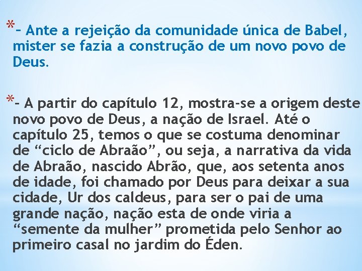 *– Ante a rejeição da comunidade única de Babel, mister se fazia a construção