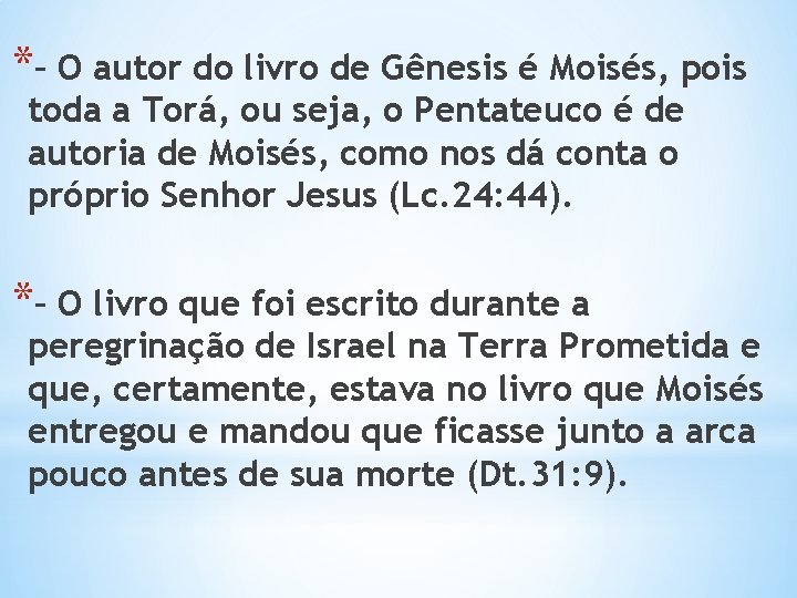 *– O autor do livro de Gênesis é Moisés, pois toda a Torá, ou