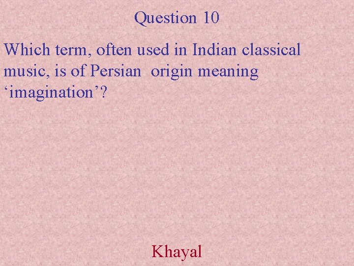 Question 10 Which term, often used in Indian classical music, is of Persian origin