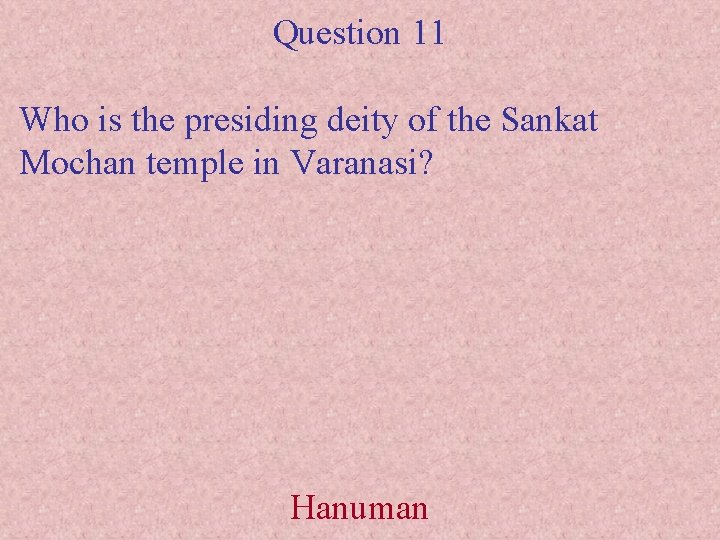 Question 11 Who is the presiding deity of the Sankat Mochan temple in Varanasi?