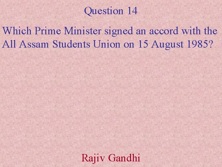Question 14 Which Prime Minister signed an accord with the All Assam Students Union