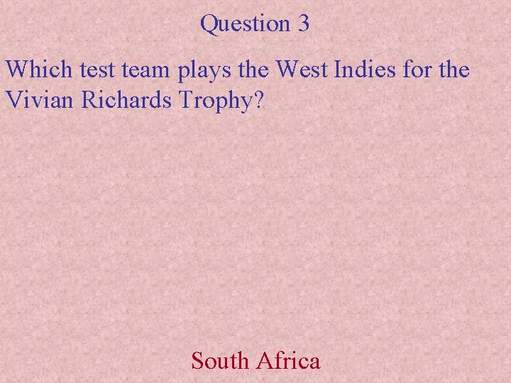 Question 3 Which test team plays the West Indies for the Vivian Richards Trophy?