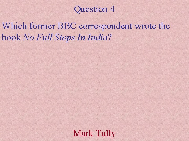 Question 4 Which former BBC correspondent wrote the book No Full Stops In India?