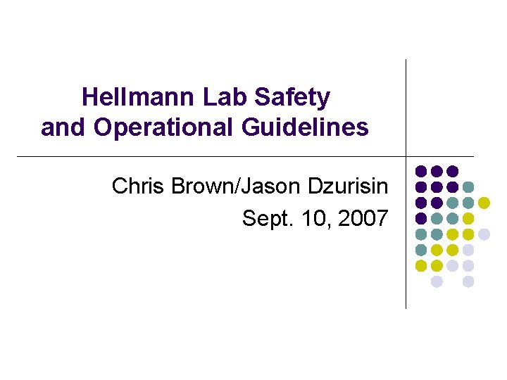 Hellmann Lab Safety and Operational Guidelines Chris Brown/Jason Dzurisin Sept. 10, 2007 