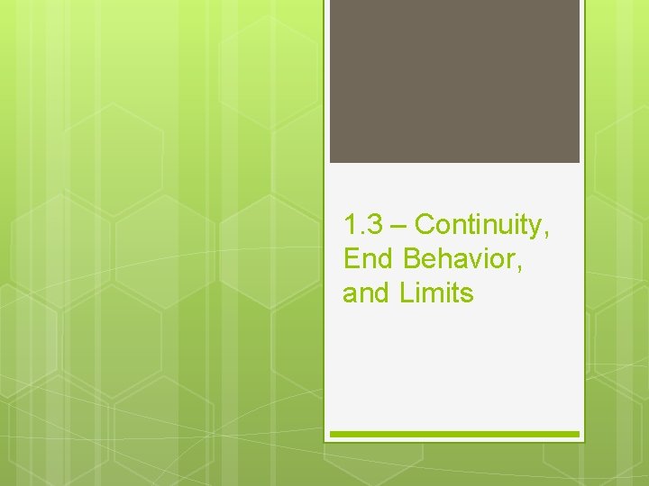 1. 3 – Continuity, End Behavior, and Limits 