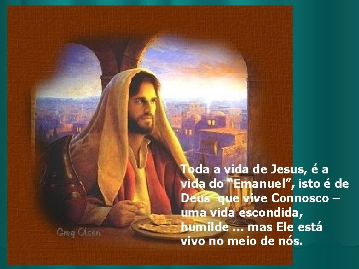 Toda a vida de Jesus, é a vida do “Emanuel”, isto é de Deus