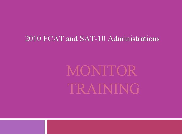 2010 FCAT and SAT-10 Administrations MONITOR TRAINING 