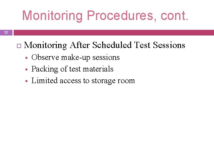 Monitoring Procedures, cont. 12 Monitoring After Scheduled Test Sessions § § § Observe make-up