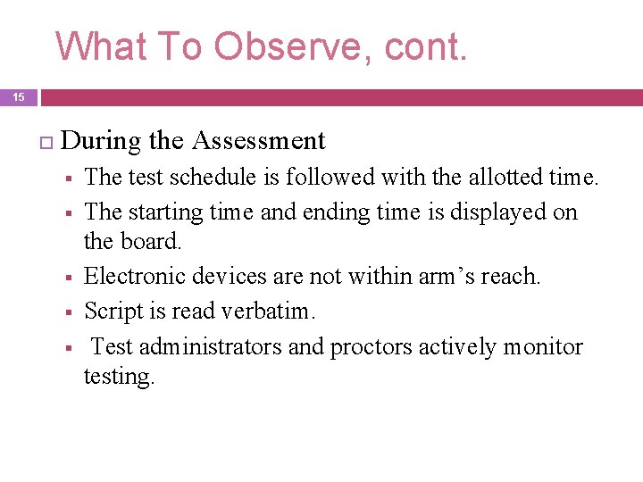 What To Observe, cont. 15 During the Assessment § § § The test schedule