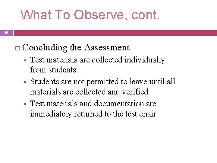 What To Observe, cont. 16 Concluding the Assessment § § § Test materials are