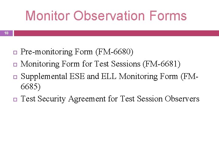 Monitor Observation Forms 18 Pre-monitoring Form (FM-6680) Monitoring Form for Test Sessions (FM-6681) Supplemental