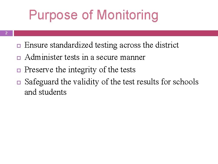 Purpose of Monitoring 2 Ensure standardized testing across the district Administer tests in a