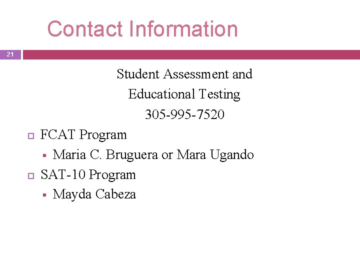 Contact Information 21 Student Assessment and Educational Testing 305 -995 -7520 FCAT Program §