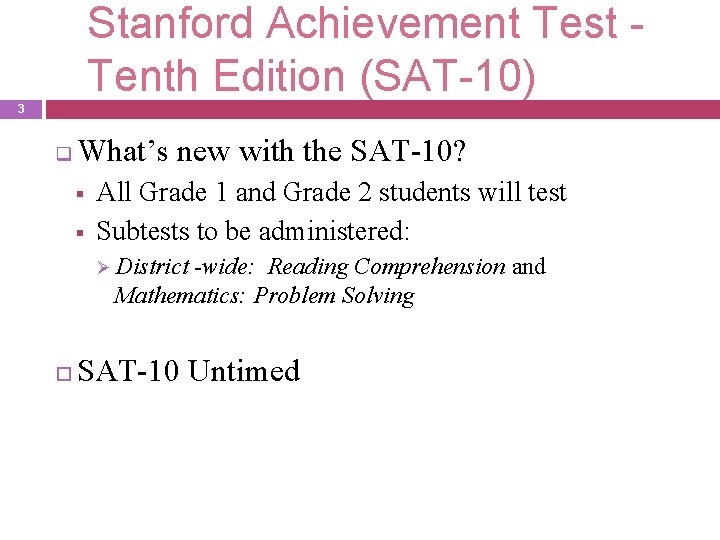 Stanford Achievement Test Tenth Edition (SAT-10) 3 q What’s new with the SAT-10? §