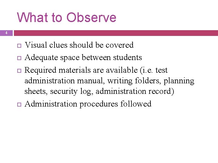 What to Observe 4 Visual clues should be covered Adequate space between students Required