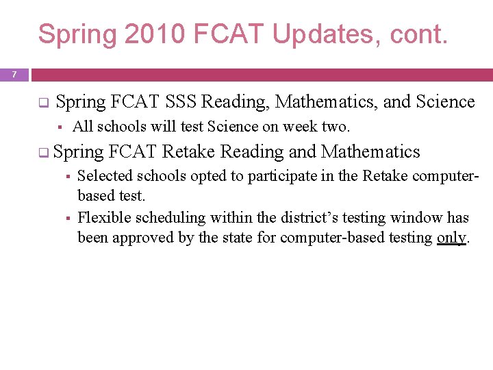 Spring 2010 FCAT Updates, cont. 7 q Spring FCAT SSS Reading, Mathematics, and Science