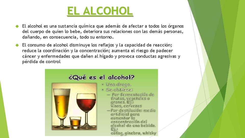 EL ALCOHOL El alcohol es una sustancia química que además de afectar a todos