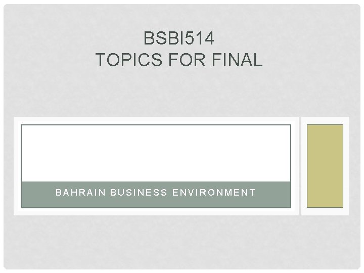 BSBI 514 TOPICS FOR FINAL BAHRAIN BUSINESS ENVIRONMENT 