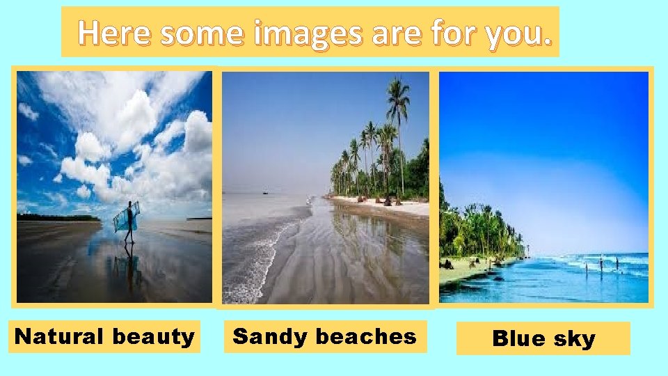 Here some images are for you. Natural beauty Sandy beaches Blue sky 