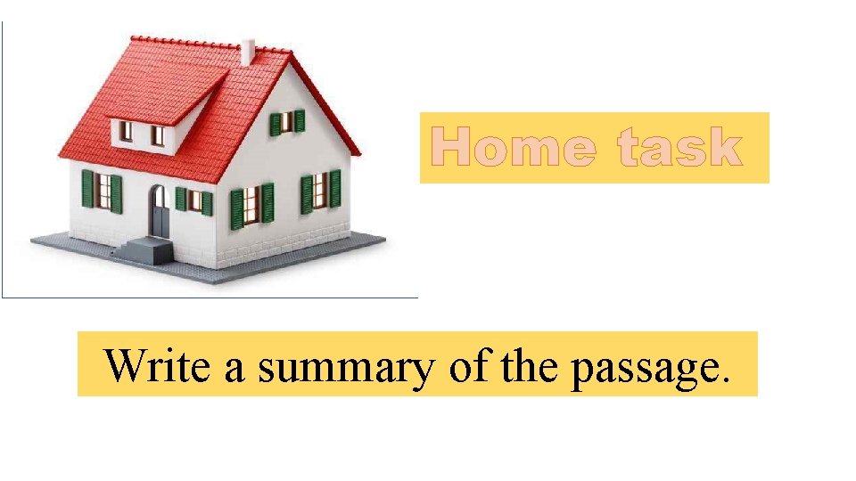 Home task Write a summary of the passage. 