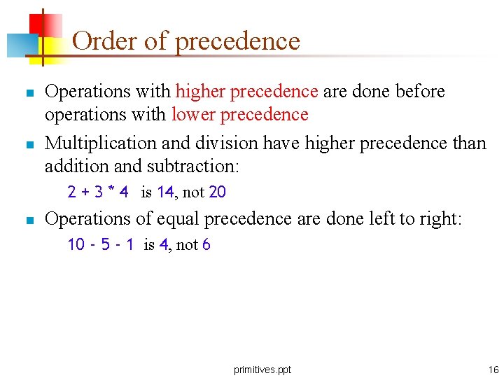 Order of precedence n n Operations with higher precedence are done before operations with Order of precedence n n Operations with higher precedence are done before operations with