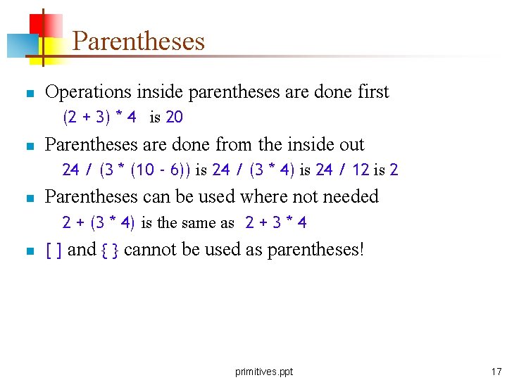Parentheses n Operations inside parentheses are done first (2 + 3) * 4 is Parentheses n Operations inside parentheses are done first (2 + 3) * 4 is