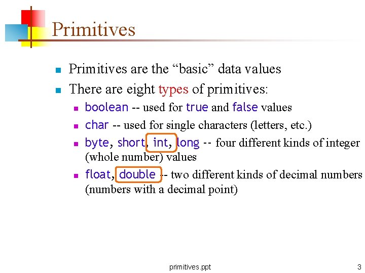 Primitives n n Primitives are the “basic” data values There are eight types of Primitives n n Primitives are the “basic” data values There are eight types of