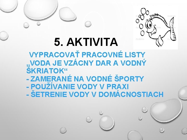 5. AKTIVITA VYPRACOVAŤ PRACOVNÉ LISTY „VODA JE VZÁCNY DAR A VODNÝ ŠKRIATOK“ - ZAMERANÉ