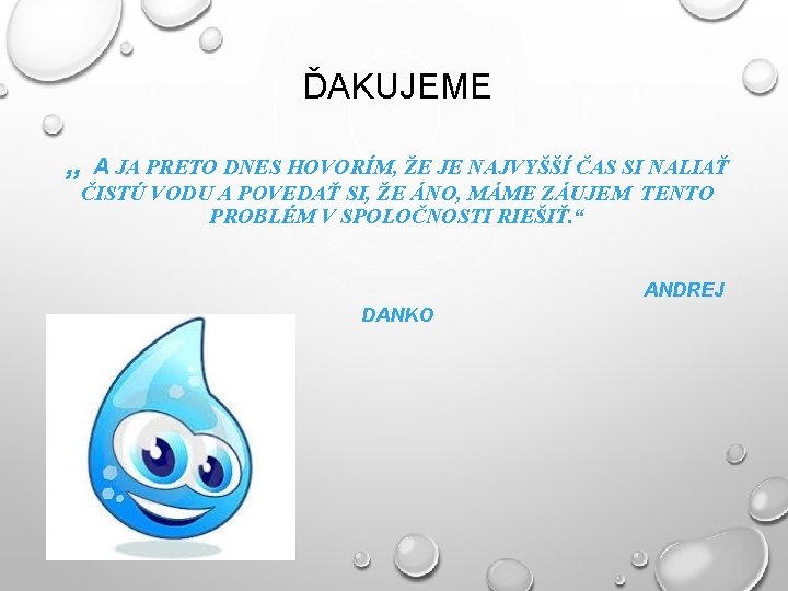 ĎAKUJEME „ A JA PRETO DNES HOVORÍM, ŽE JE NAJVYŠŠÍ ČAS SI NALIAŤ ČISTÚ