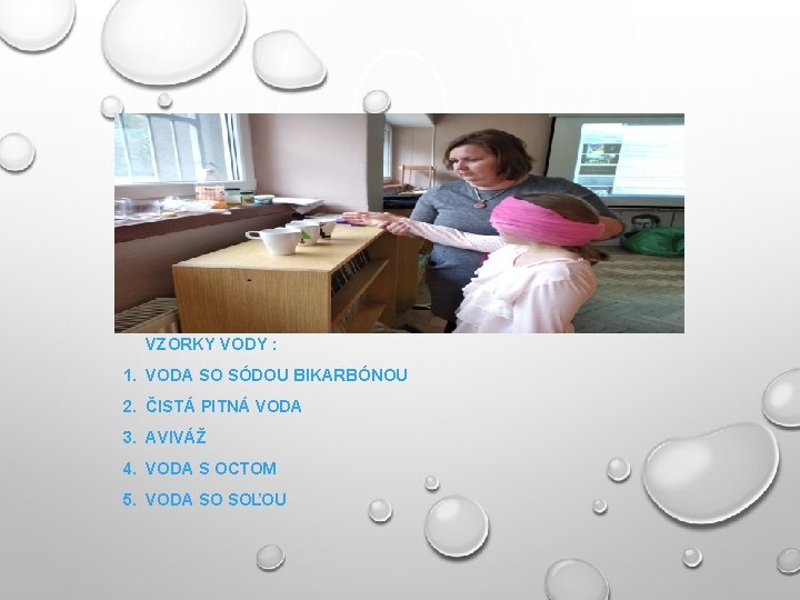 VZORKY VODY : 1. VODA SO SÓDOU BIKARBÓNOU 2. ČISTÁ PITNÁ VODA 3. AVIVÁŽ