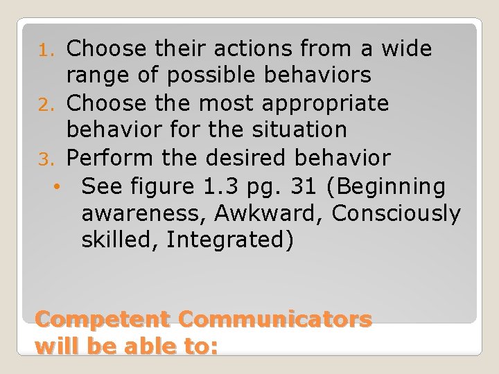 Choose their actions from a wide range of possible behaviors 2. Choose the most