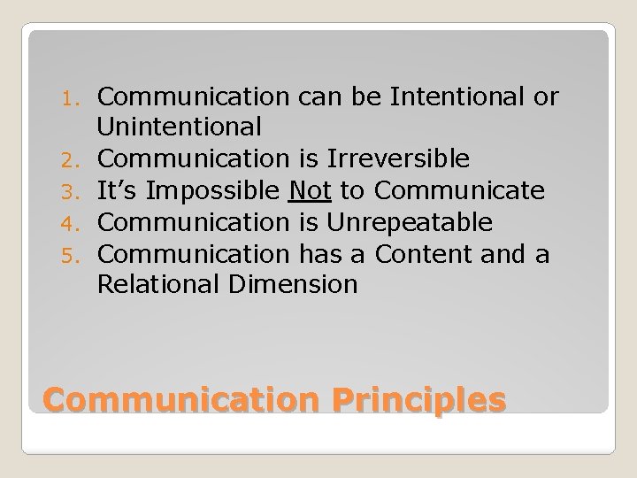 1. 2. 3. 4. 5. Communication can be Intentional or Unintentional Communication is Irreversible