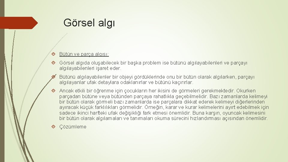 Görsel algı Bütün ve parça algısı: Görsel algıda oluşabilecek bir başka problem ise bütünü