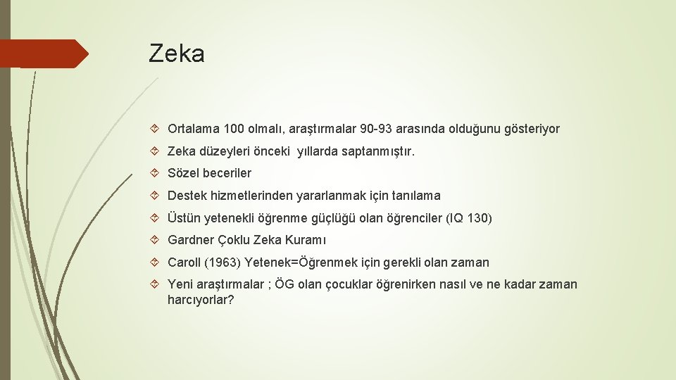 Zeka Ortalama 100 olmalı, araştırmalar 90 -93 arasında olduğunu gösteriyor Zeka düzeyleri önceki yıllarda