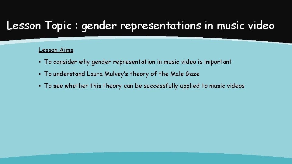 Lesson Topic : gender representations in music video Lesson Aims ▪ To consider why